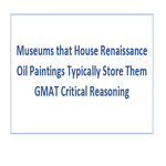 Museums that House Renaissance Oil Paintings Typically Store Them GMAT Critical Reasoning